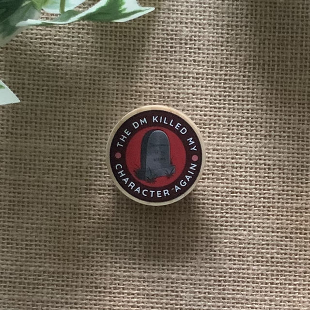 Wooden Pin Badge - The DM Killed My Character Again