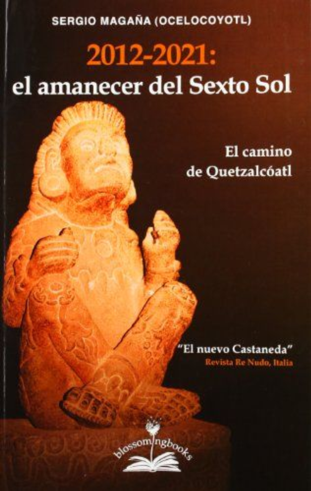 2012-2021: el amanecer del Sexto Sol: El camino de Quetzalcóatl - Sergio Magana (Ocelocoyotl.)
