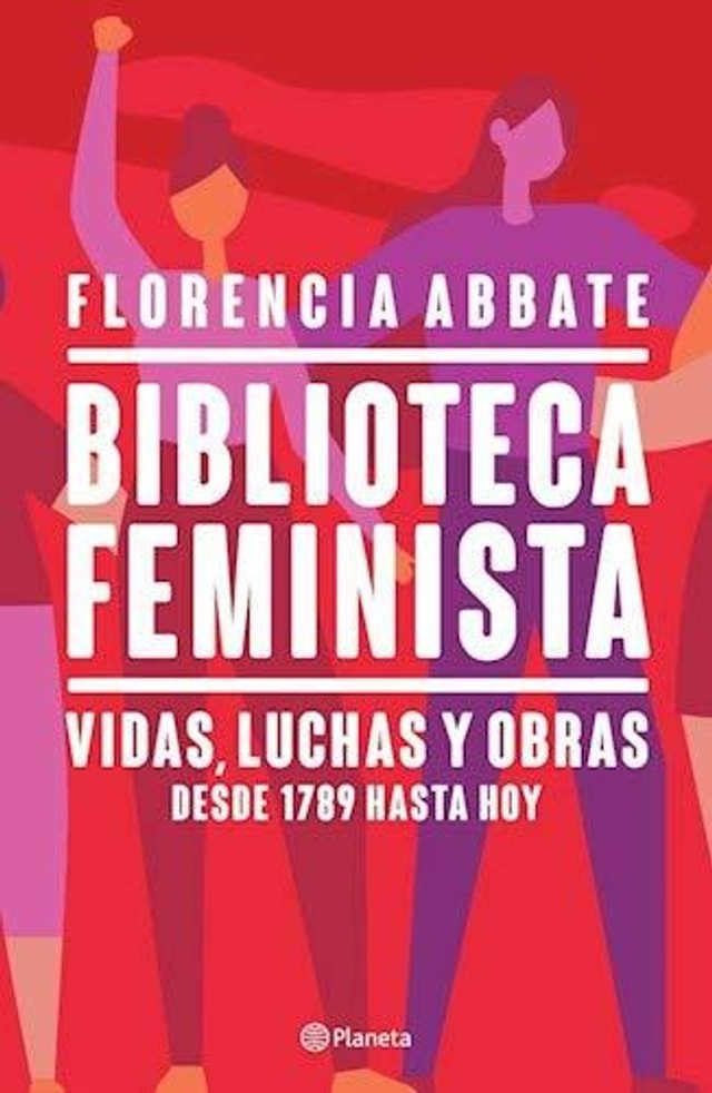 Biblioteca feminista: Vidas, luchas y obras desde 1789 hasta hoy - Florencia Abbate
