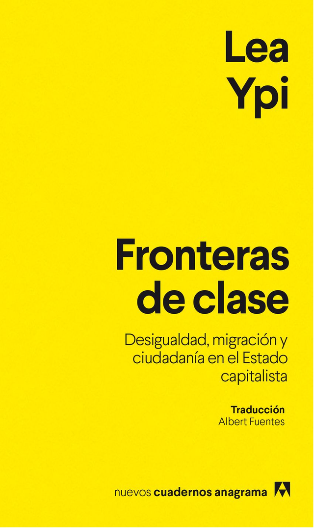 Fronteras de clase: Desigualdad, migración y ciudadanía en el Estado capitalista – Lea Ypi