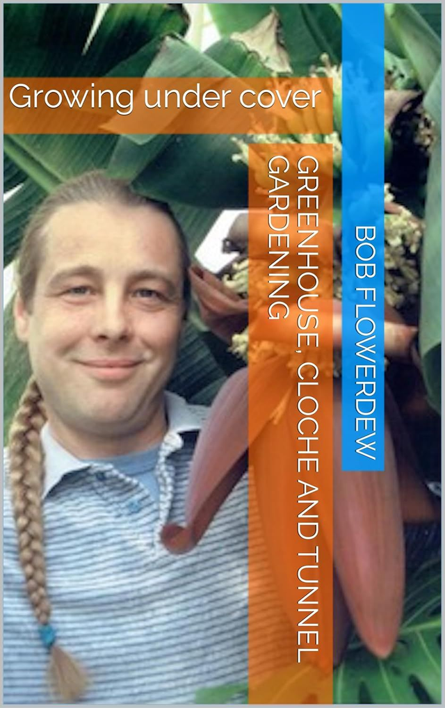 08 Greenhouse, cloche and tunnel gardening