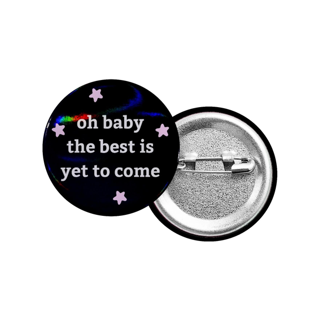 Oh Baby The Best Is Yet To Come Button Badge With Holographic Oil Spill Finish