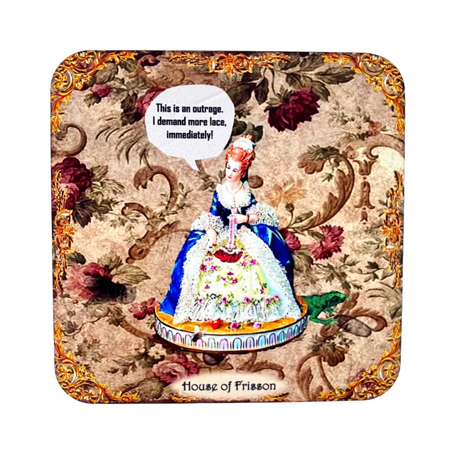 &quot;This is an Outrage. I Demand More Lace, Immediately!&quot; Coaster by House of Frisson