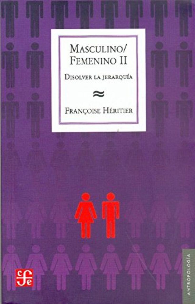 Masculino/Femenino II: Disolver la jerarquía - Françoise Héritier