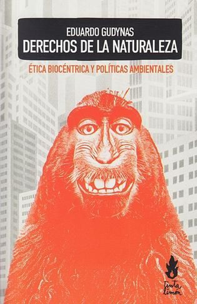 Derechos de la naturaleza: Ética biocéntrica y políticas ambientales - Eduardo Gudynas