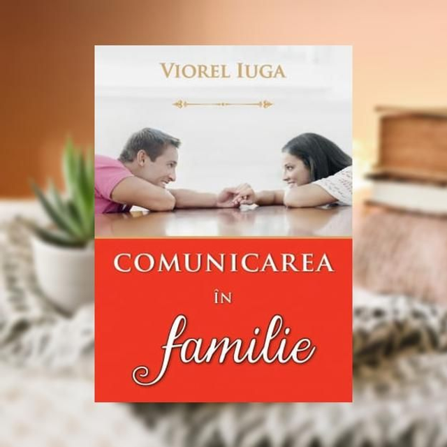 Comunicarea in familie -- Viorel Iuga