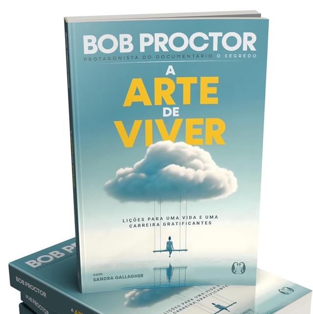 Bob Proctor A Arte de Viver: Lições Para uma Vida e uma Carreira Gratificantes