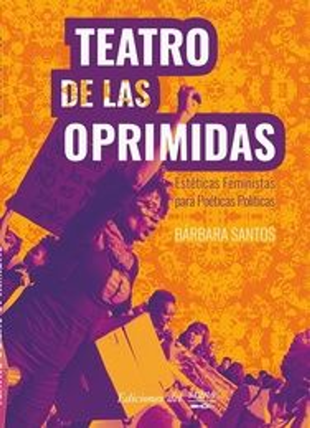Teatro de las oprimidas: Estéticas feministas para poéticas políticas - Bárbara Santos