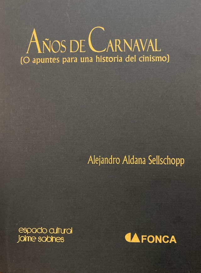 Años de Carnaval: (O apuntes para una historia del cinismo) - Alejandro Aldana Sellschopp