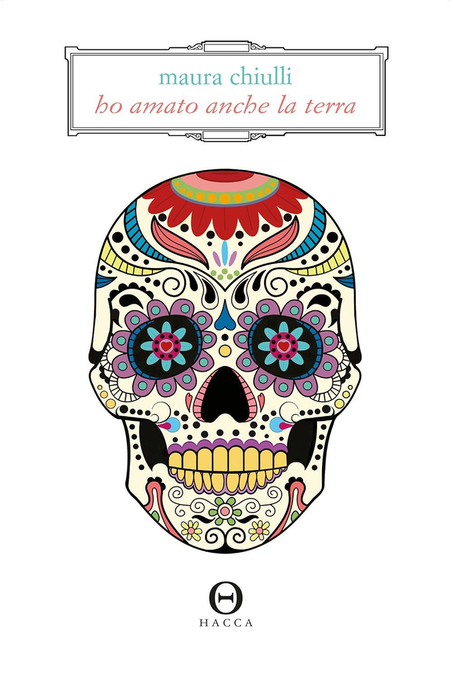 Chiulli Maura - Ho amato anche la terra