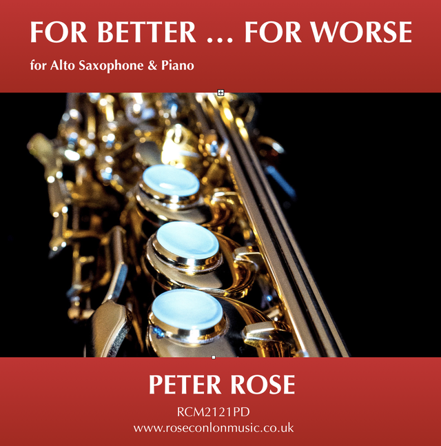 FOR BETTER ... FOR WORSE  RCM2121PD  (Alto Sax + Piano) by Peter Rose