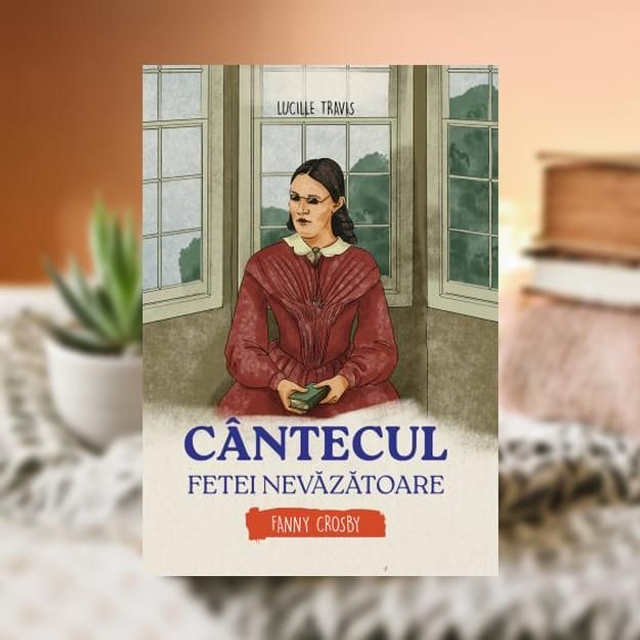 Cantecul fetei nevazatoare - Fanny Crosby