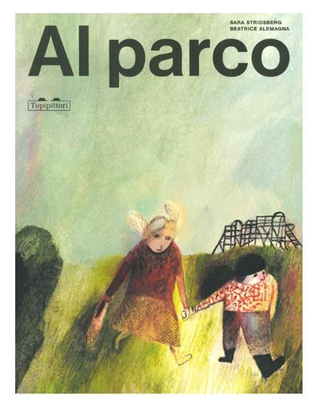Al parco - di Sara Stridsberg &amp; Beatrice Alemagna -Topipittori