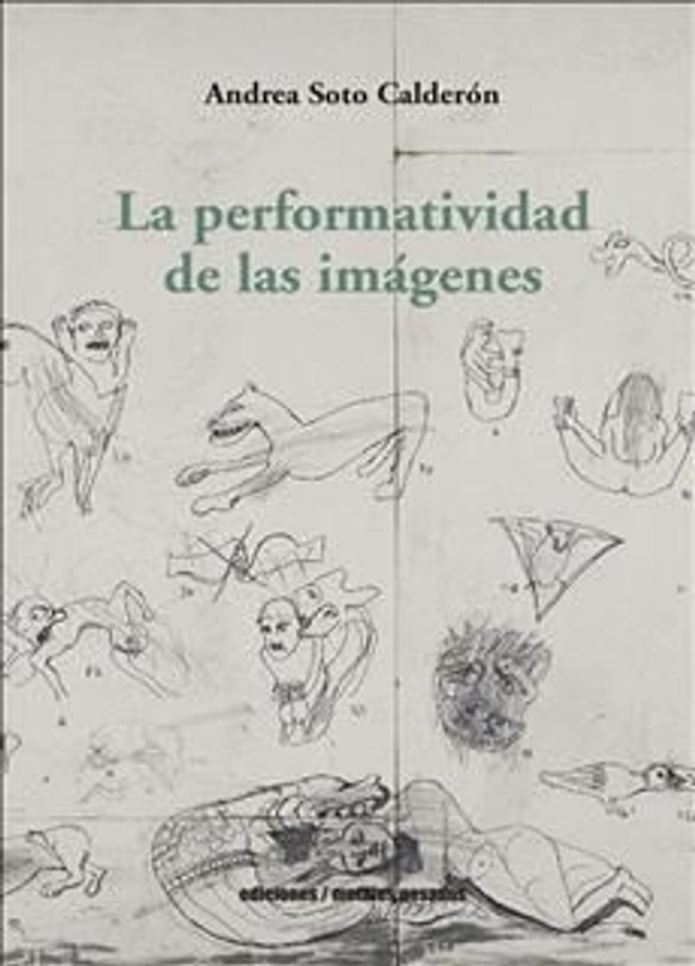 LA PERFORMATIVIDAD DE LAS IMAGENES, Andrea Soto Calderón