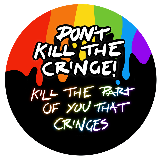 PREORDER - Don't Kill the Cringe! Kill the Part of you the Cringes - Badge - [BGE-KILC]