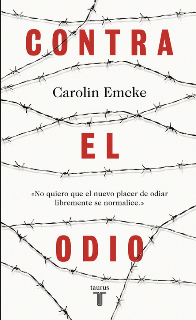 Contra el odio - No quiero que el nuevo placer de odiar libremente se normalice - Carolin Emcke