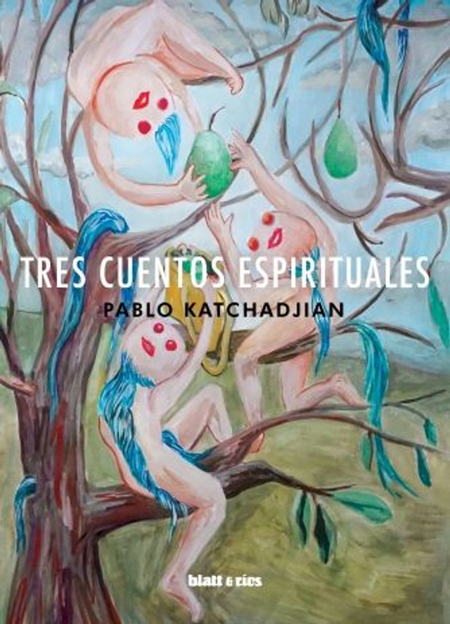 Tres cuentos espirituales - Pablo Katchadjian