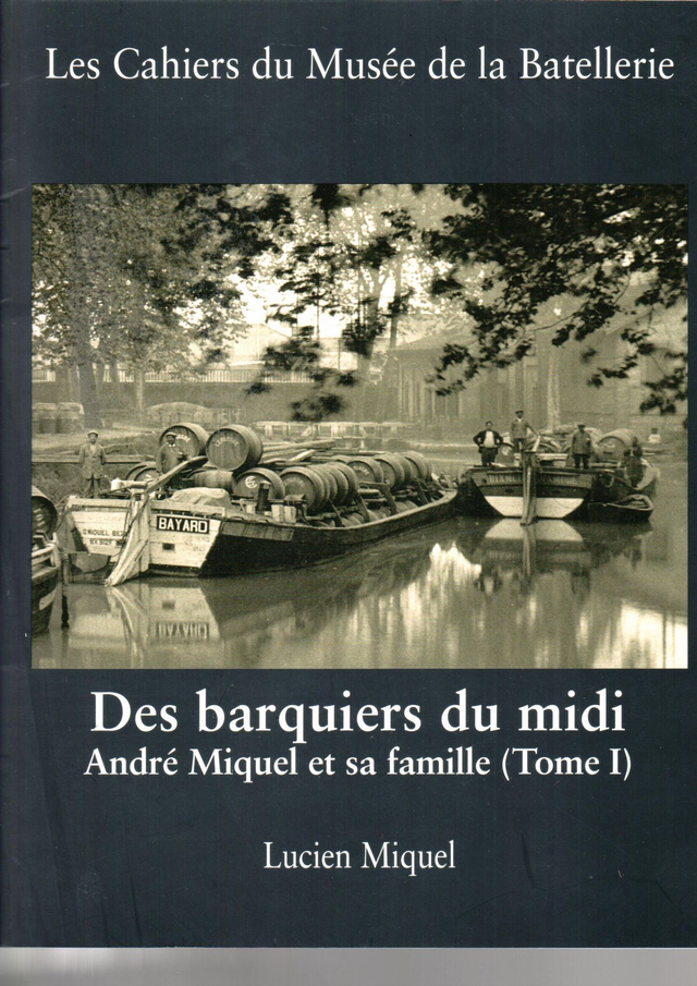 CM069 - Des barquiers du midi - André Miquel et sa famille Tome 1. (Les cahiers du musée de la batellerie)