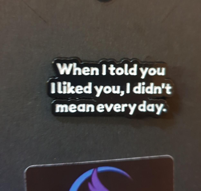When I Told You I Liked You Pin Badge 