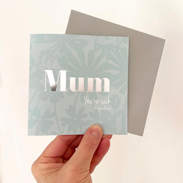 Text Card – Mum, you're sick (in a good way) card