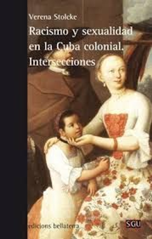 Racismo y sexualidad en la Cuba colonial Intersecciones - Verena Stolcke
