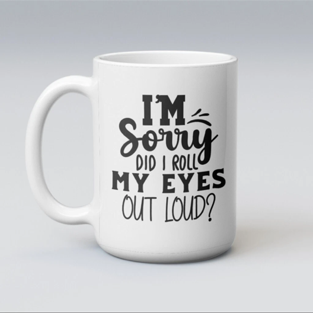 Sorry eyes rolled out loud funny novelty 11oz mug