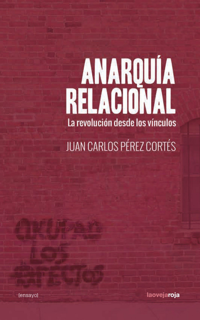 Anarquía relacional: La revolución desde los vínculos - Juan Carlos Pérez Cortés