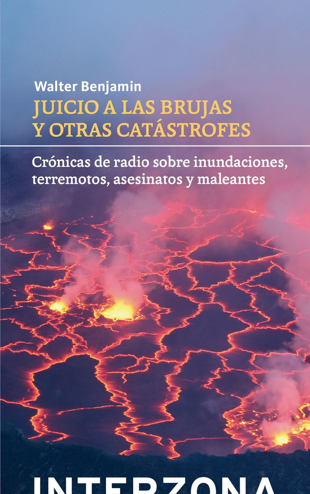 Juicio a las brujas y otras catástrofes: Crónicas de radio sobre inundaciones, terremotos, asesinatos y maleantes - Walter Benjamin