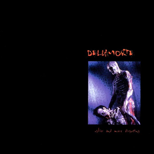 DELLAMORTE - Uglier And More Disgusting