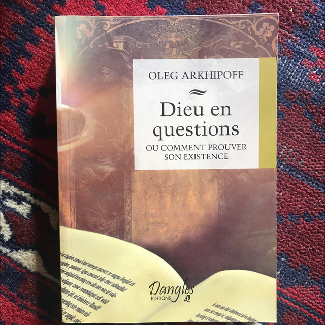 ARKHIPOFF Oleg - Dieu en questions ou comment prouver son existence 