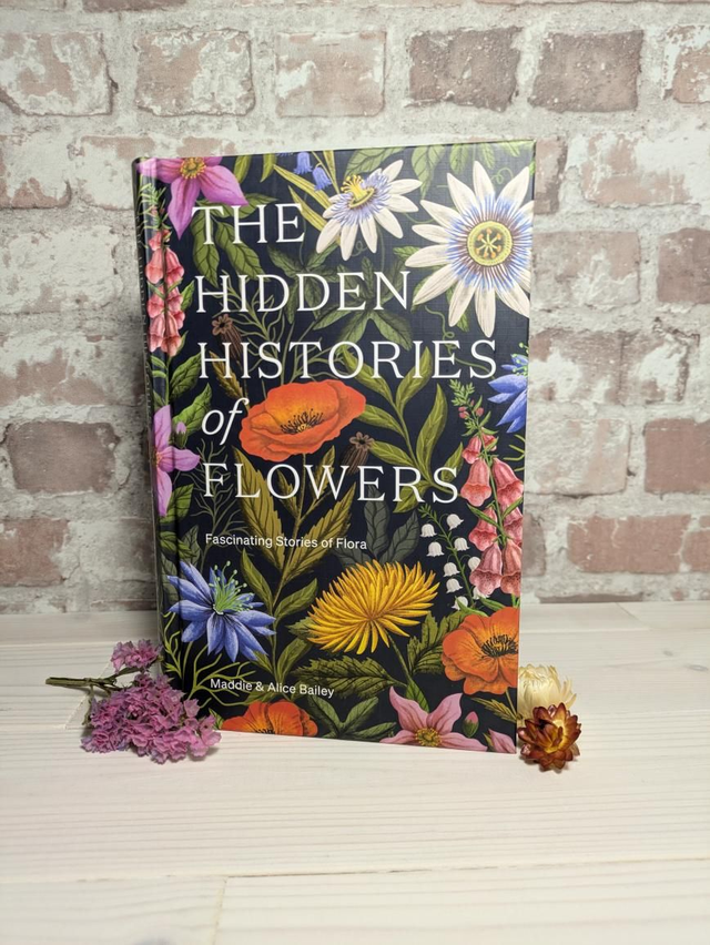The Hidden Histories of Flowers by Maddie &amp; Alice Bailey (Hardback)
