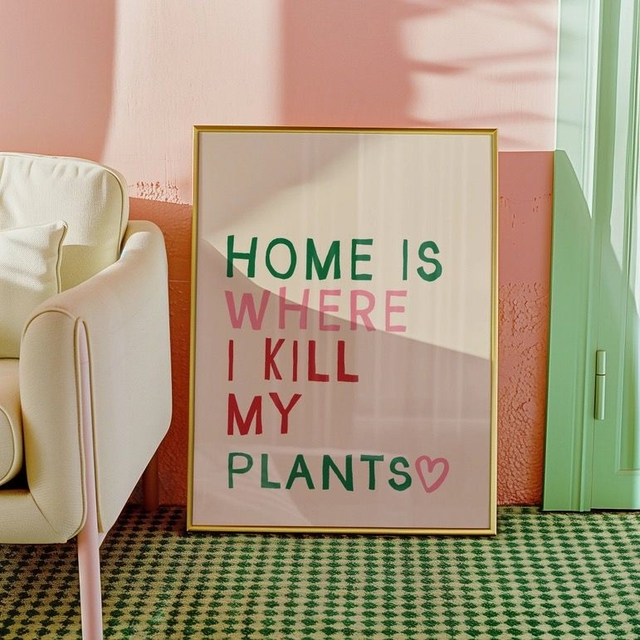 Home is where i kill my plants prints