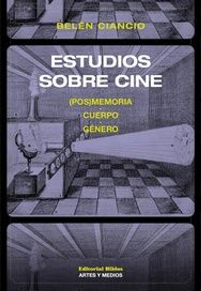 Estudios sobre cine (Pos)memoria, cuerpo, género - Belén Ciancio