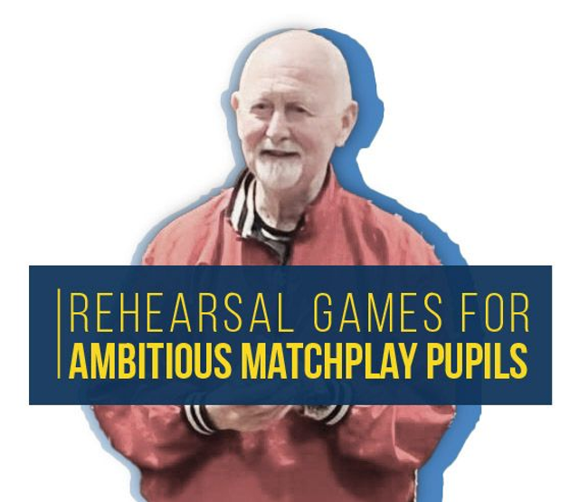 Rehearsal Games for Ambitious Matchplay Pupils - Coach Seminar - 12th Feb 2024, 9.30am to 1.30pm