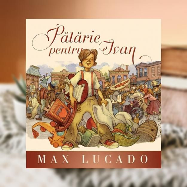 Palarie pentru Ivan -- Max Lucado