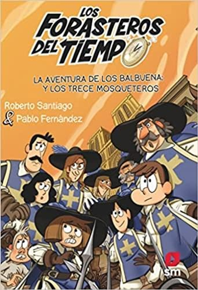 Los forasteros del tiempo: La aventura de los Balbuena y los trece mosqueteros - Guillermo Esteban Bustos, Roberto Santiago