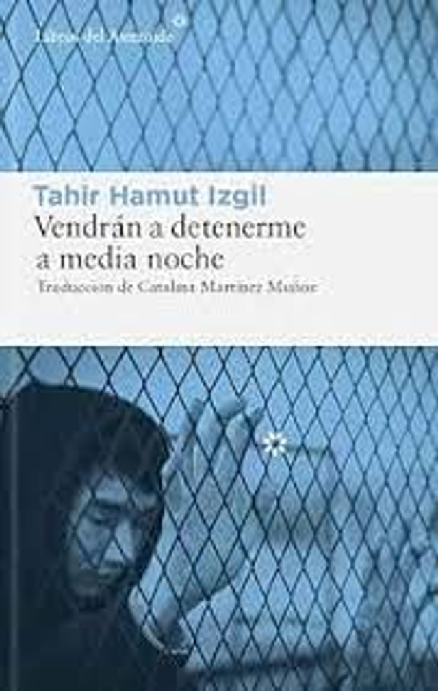 Vendrán a detenerme a media noche - Tahir Hamut Izgil