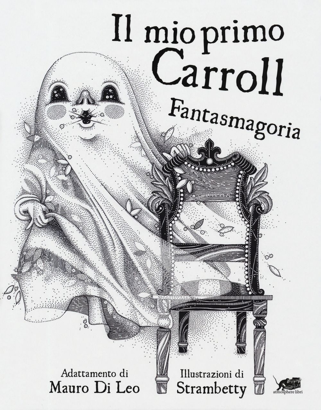 Carroll Lewis - Il mio primo Carroll. Fantasmagoria
