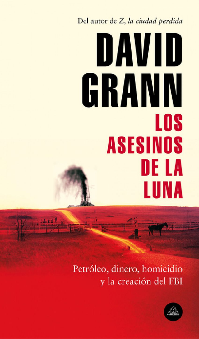 Los asesinos de la luna: Petroleo, dinero, homicidio y la creación del FBI - David Grann