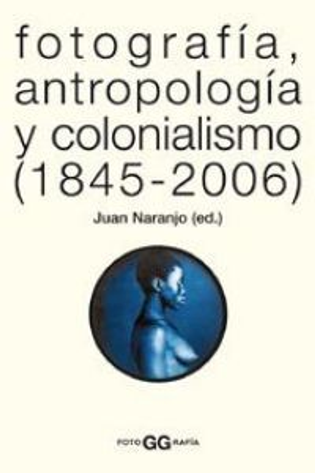 Fotografía, antropología y colonialismo (1845-2006) - VV.AA.