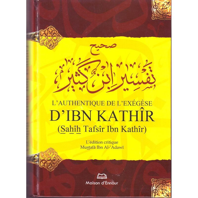 L’AUTHENTIQUE DE L’EXÉGÈSE D’IBN KATHIR (Sahîh Tafsîr Ibn Kathîr) L’Edition critique Mustafâ Ibn Al-‘Adawî