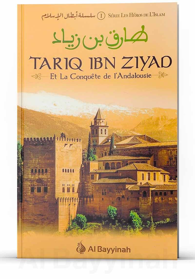 TARIQ IBN ZIYAD Et la Conquête de l’Andalousie édition Al Bayyinah 