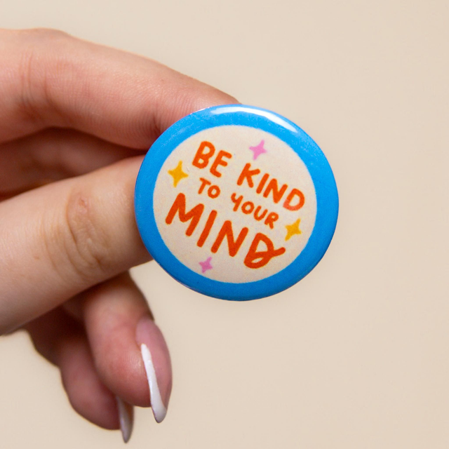 'Be Kind To Your Mind' - Small Badge