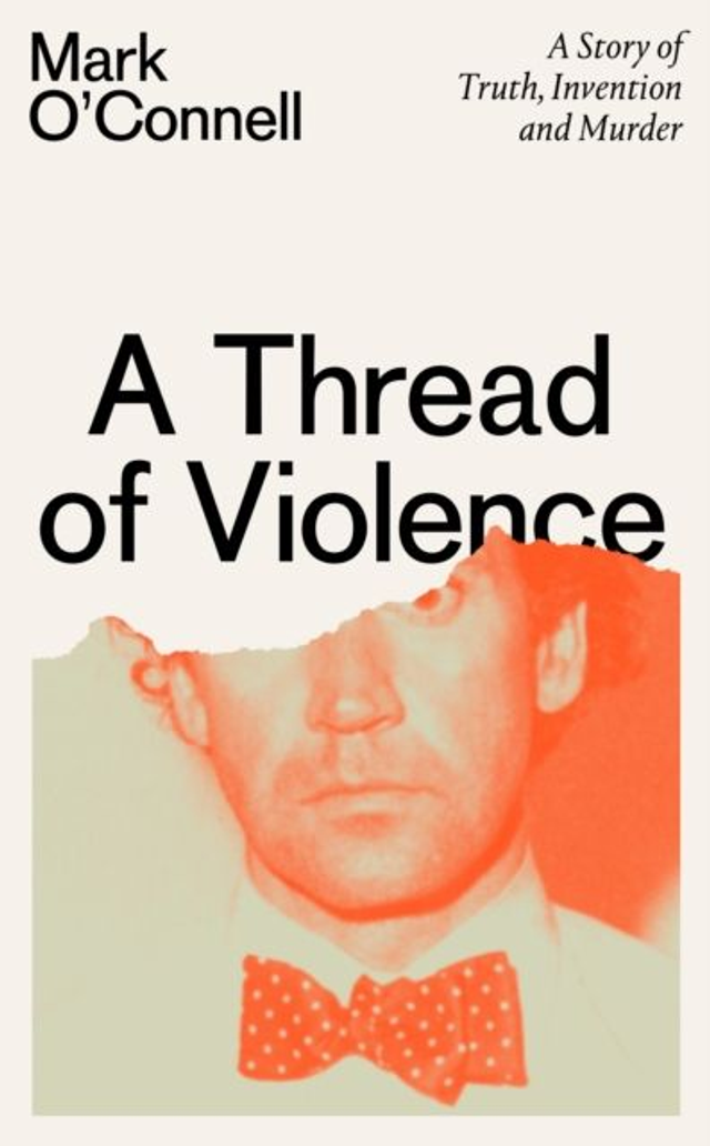 A Thread of Violence: A Story of Truth, Invention and Murder | Mark O'Connell