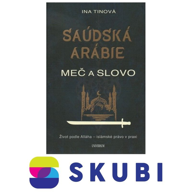 Kniha Saúdská Arábie: Meč a slovo - Život podle Alláha - islámské právo v praxi - Ina Tin