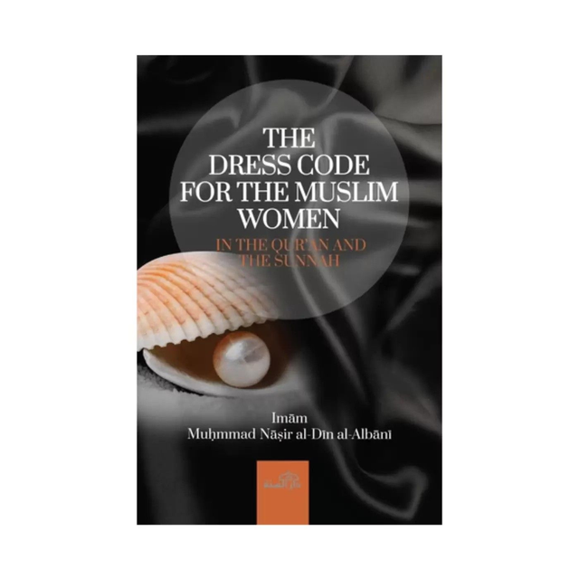 The Dress Code For The Muslim Women In The Qur'an And The Sunnah By Shaykh Al-Albani