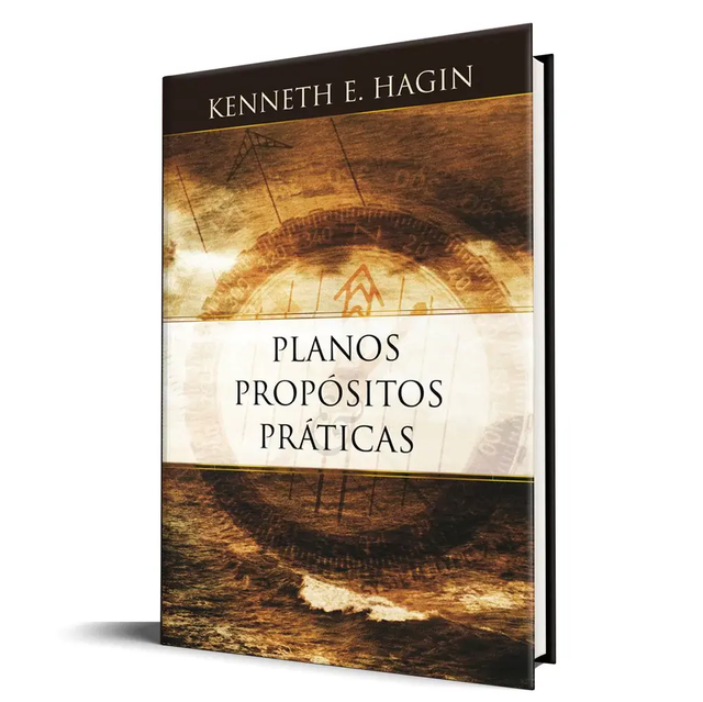 PLANOS, PROPÓSITOS E PRÁTICAS - Kenneth E. Hagin