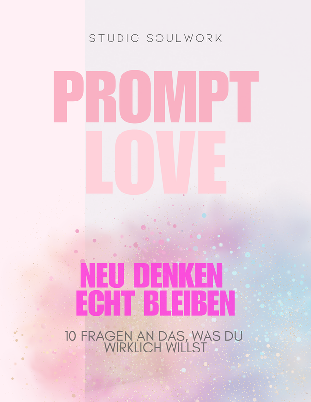 WORKBOOK: "PromptLove – Neu denken, echt bleiben": 10 Fragen an das, was du wirklich willst.
