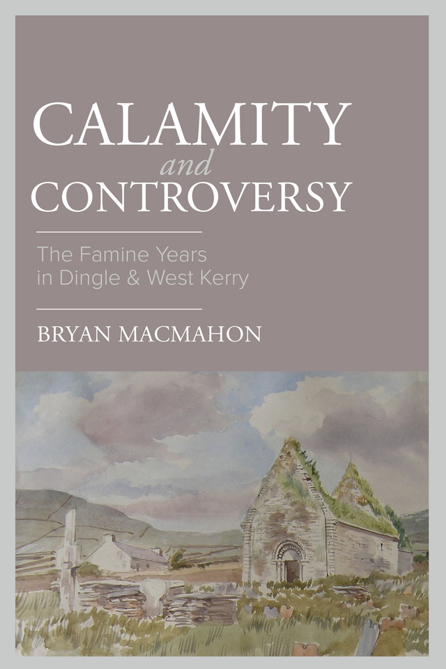 Calamity and Controversy - the Famine Years in Dingle and West Kerry