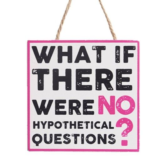 Philosophical Thought Mini Sign - No Hypothetical Questions